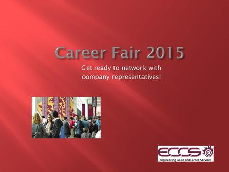 Career Fair 2015 Get ready to network with company representatives!