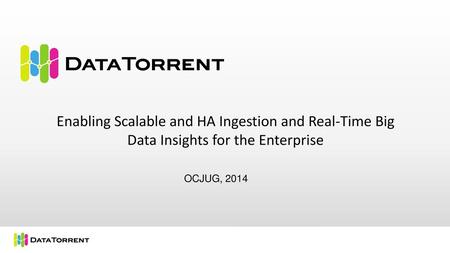 Enabling Scalable and HA Ingestion and Real-Time Big Data Insights for the Enterprise OCJUG, 2014.