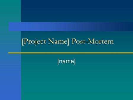 [Project Name] Post-Mortem