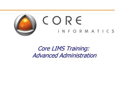 Core LIMS Training: Advanced Administration