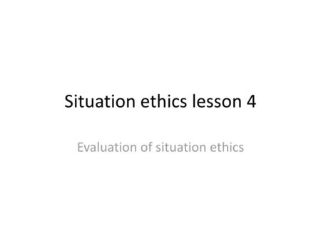 Situation ethics lesson 4