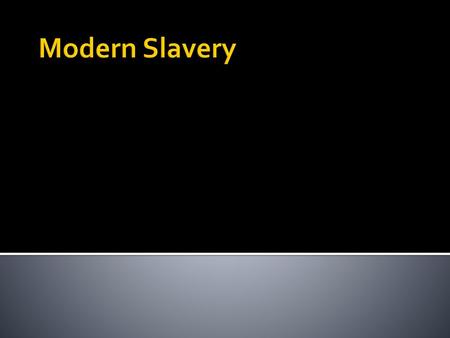 Modern Slavery.