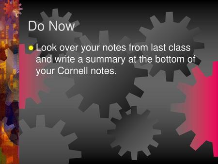 Do Now Look over your notes from last class and write a summary at the bottom of your Cornell notes.