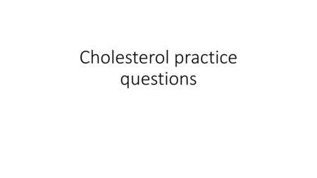 Cholesterol practice questions