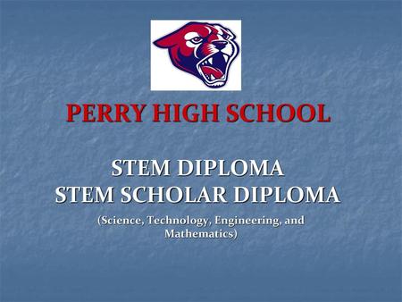 PERRY HIGH SCHOOL STEM DIPLOMA STEM SCHOLAR DIPLOMA