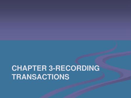 Chapter 3-Recording Transactions