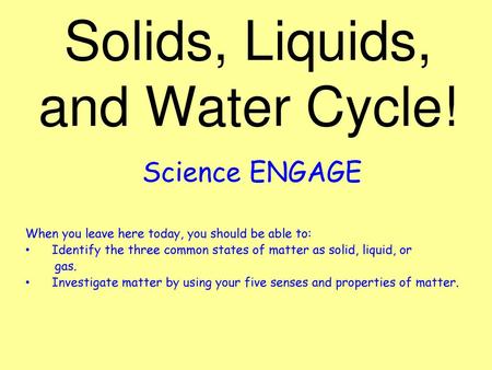 Solids, Liquids, and Water Cycle!