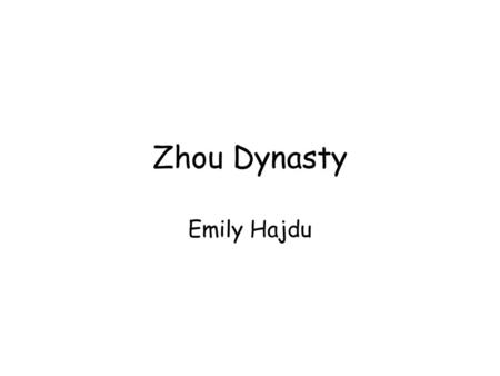 Zhou Dynasty Emily Hajdu.