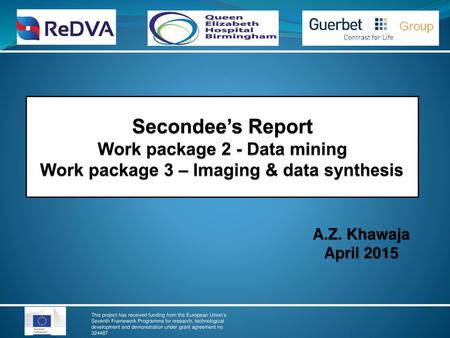 Secondee’s Report Work package 2 - Data mining Work package 3 – Imaging & data synthesis A.Z. Khawaja April 2015.