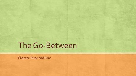 The Go-Between Chapter Three and Four.