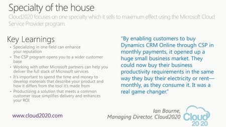 Specialty of the house Cloud2020 focuses on one specialty which it sells to maximum effect using the Microsoft Cloud Service Provider program. 8/8/2018.