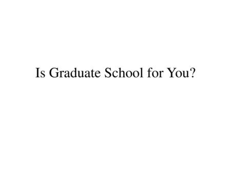 Is Graduate School for You?