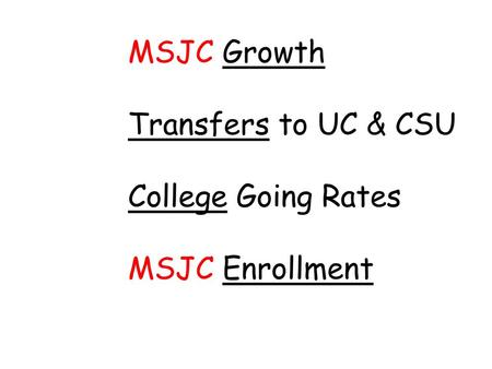 MSJC Growth Transfers to UC & CSU College Going Rates MSJC Enrollment