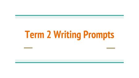 Term 2 Writing Prompts.