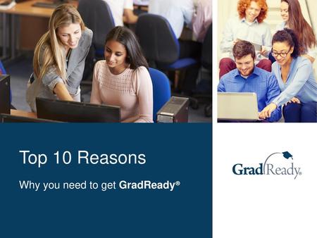 Top 10 Reasons Why you need to get GradReady®.