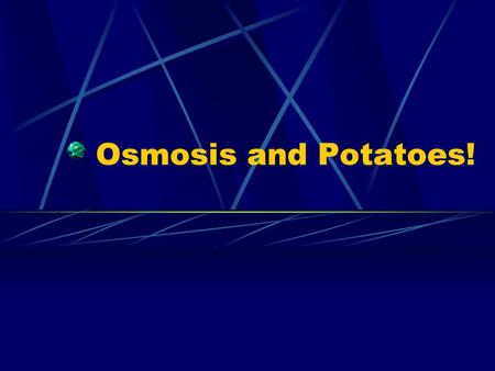 Osmosis and Potatoes!.