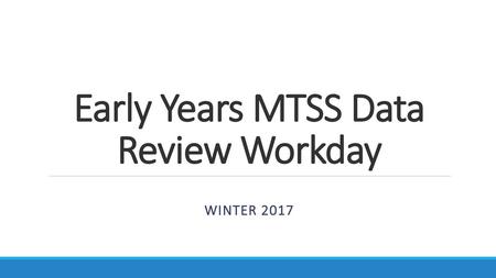 Early Years MTSS Data Review Workday