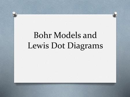 Bohr Models and Lewis Dot Diagrams