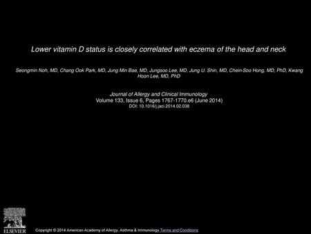 Lower vitamin D status is closely correlated with eczema of the head and neck  Seongmin Noh, MD, Chang Ook Park, MD, Jung Min Bae, MD, Jungsoo Lee, MD,