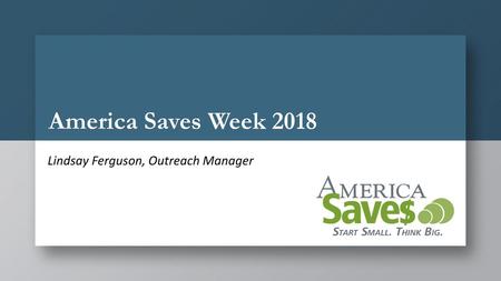 America Saves Week 2018 Lindsay Ferguson, Outreach Manager.