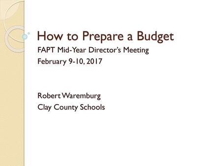 How to Prepare a Budget FAPT Mid-Year Director’s Meeting