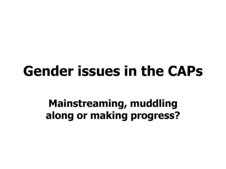 Gender issues in the CAPs