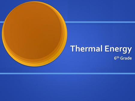 Thermal Energy 6th Grade.