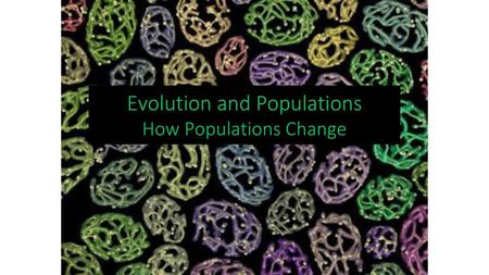 Evolution and Populations How Populations Change