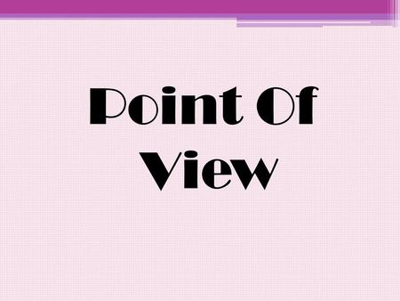 Point Of View.