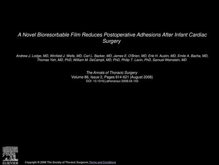 A Novel Bioresorbable Film Reduces Postoperative Adhesions After Infant Cardiac Surgery  Andrew J. Lodge, MD, Winfield J. Wells, MD, Carl L. Backer, MD,