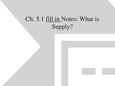 Ch. 5.1 fill in Notes: What is Supply?