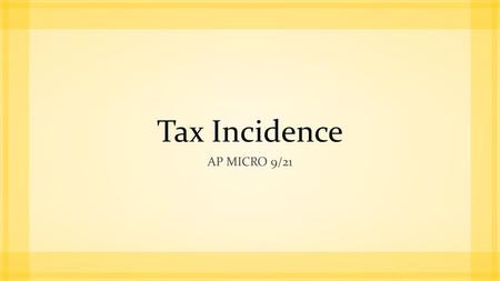 Tax Incidence Ap micro 9/21.