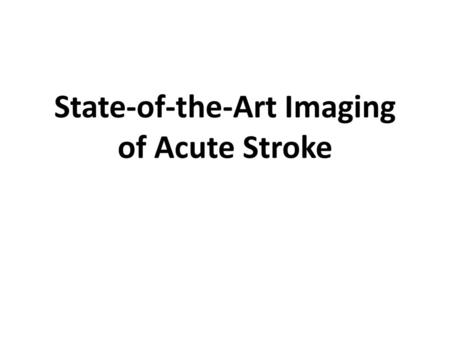 State-of-the-Art Imaging of Acute Stroke