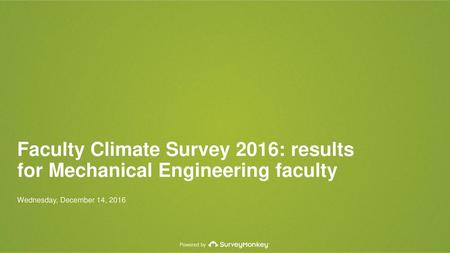 Faculty Climate Survey 2016: results for Mechanical Engineering faculty Wednesday, December 14, 2016.