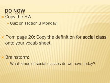 Do Now Copy the HW. Quiz on section 3 Monday!