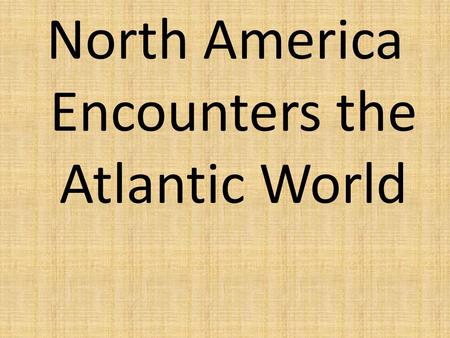 North America Encounters the Atlantic World