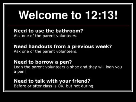 Welcome to 12:13! Need to use the bathroom?