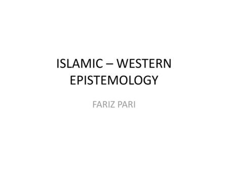 ISLAMIC – WESTERN EPISTEMOLOGY