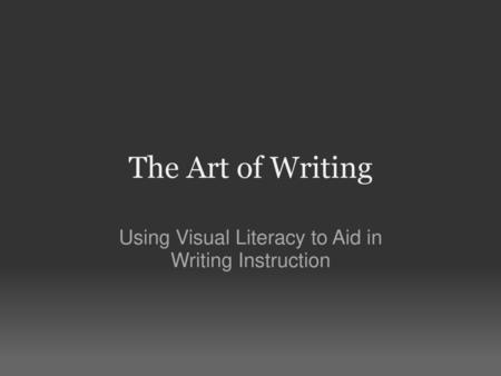 Using Visual Literacy to Aid in Writing Instruction