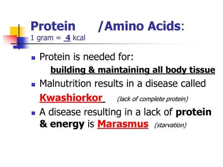 Protein /Amino Acids: 1 gram = 4 kcal