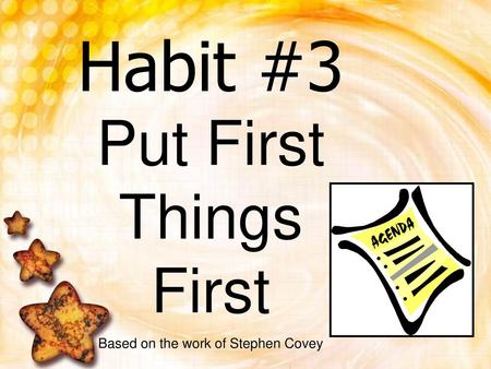 Habit #3 Put First Things First