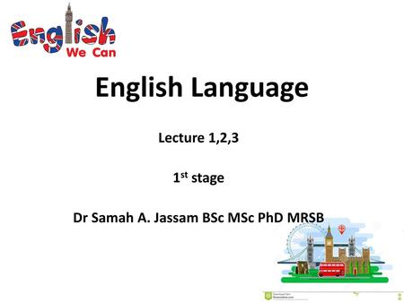 Lecture 1,2,3 1st stage Dr Samah A. Jassam BSc MSc PhD MRSB