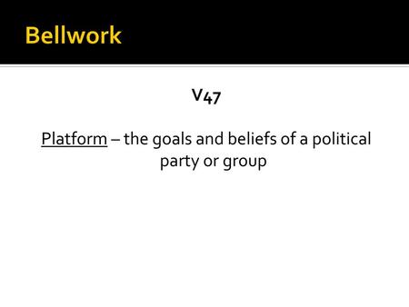 V47 Platform – the goals and beliefs of a political party or group