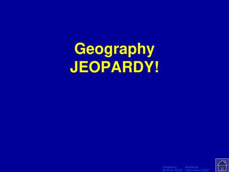 Geography JEOPARDY! Click Once to Begin