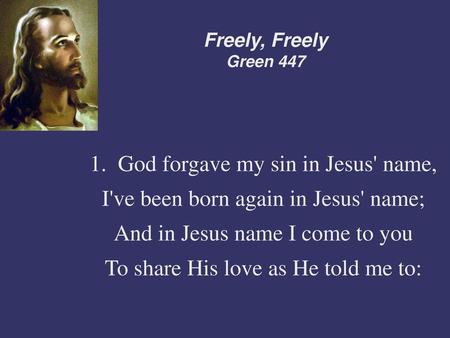 1. God forgave my sin in Jesus' name,