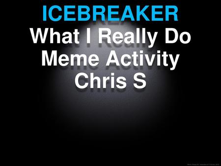 ICEBREAKER What I Really Do Meme Activity Chris S