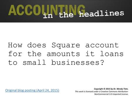 How does Square account for the amounts it loans to small businesses?