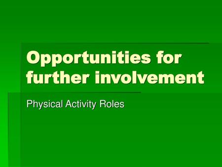 Opportunities for further involvement