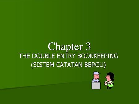 THE DOUBLE ENTRY BOOKKEEPING (SISTEM CATATAN BERGU)