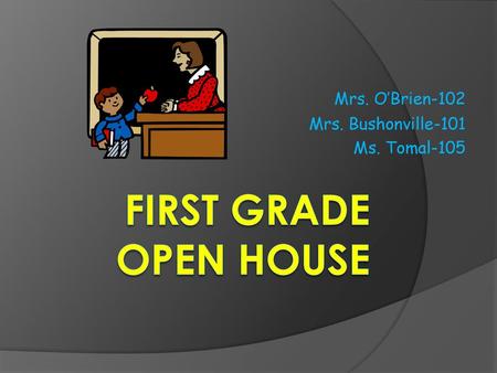 Mrs. O’Brien-102 Mrs. Bushonville-101 Ms. Tomal-105